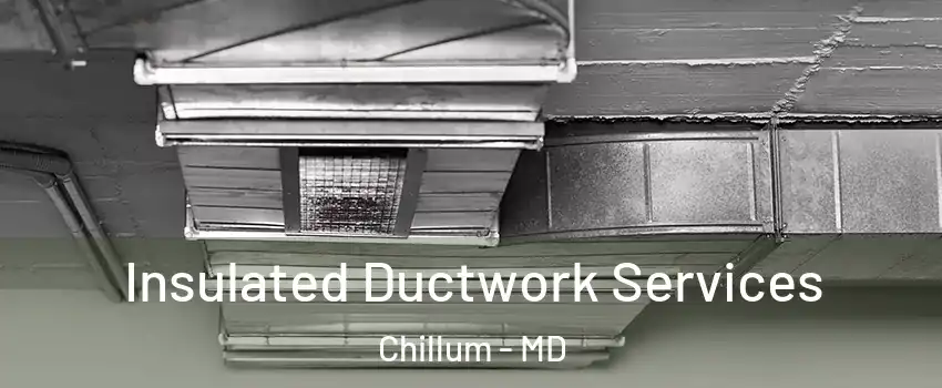  Insulated Ductwork Services Chillum - MD