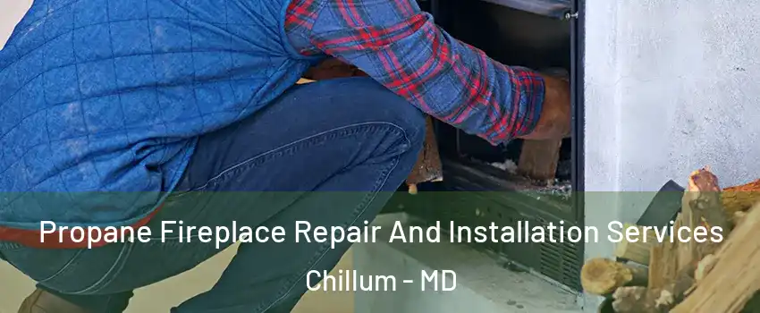  Propane Fireplace Repair And Installation Services Chillum - MD