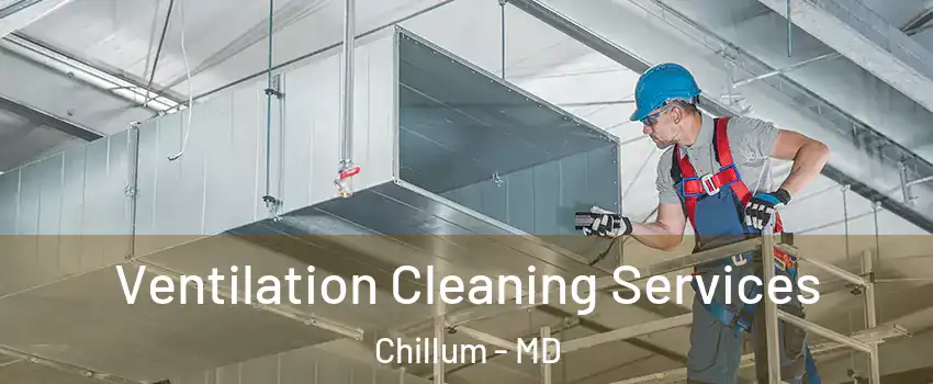  Ventilation Cleaning Services Chillum - MD