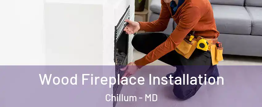  Wood Fireplace Installation Chillum - MD