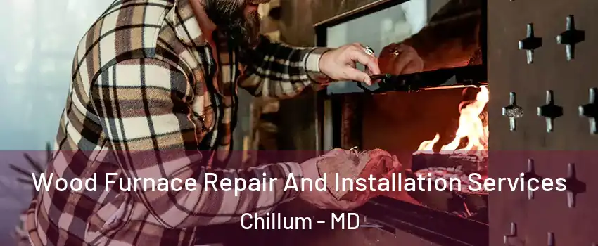  Wood Furnace Repair And Installation Services Chillum - MD